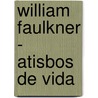 William Faulkner - Atisbos de Vida door L.D. Brodsky