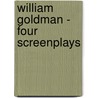 William Goldman - Four Screenplays door William Goldmann