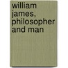 William James, Philosopher and Man door Onbekend