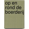 Op en rond de boerderij door Onbekend