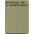 Wolfsburg - Der Architekturführer