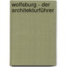 Wolfsburg - Der Architekturführer door Nicole Froberg