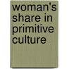 Woman's Share In Primitive Culture by Otis Tufton Mason