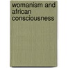 Womanism And African Consciousness by Mary E. Modupe Kolawole