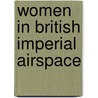 Women In British Imperial Airspace by Liz Millward