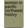 Women In Pacific Northwest History by Unknown