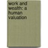 Work And Wealth: A Human Valuation