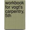 Workbook For Vogt's Carpentry, 5th door Floyd Vogt