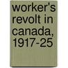 Worker's Revolt In Canada, 1917-25 door Craig Heron