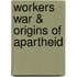 Workers War & Origins of Apartheid