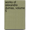 Works of Alexandre Dumas, Volume 5 door pere Alexandre Dumas
