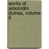 Works of Alexandre Dumas, Volume 6