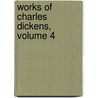 Works of Charles Dickens, Volume 4 door Charles Dickens