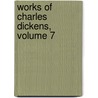 Works of Charles Dickens, Volume 7 door Charles Dickens