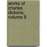 Works of Charles Dickens, Volume 8 door Charles Dickens