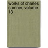Works of Charles Sumner, Volume 13 by Charles Sumner