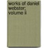 Works Of Daniel Webster; Volume Ii