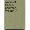 Works of Francis Parkman, Volume 7 door Jr. Parkman Francis