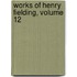 Works of Henry Fielding, Volume 12