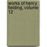 Works of Henry Fielding, Volume 12 door Henry Fielding