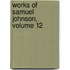 Works of Samuel Johnson, Volume 12