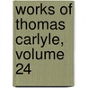 Works of Thomas Carlyle, Volume 24 by Thomas Carlyle
