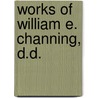 Works of William E. Channing, D.D. by Anonymous Anonymous
