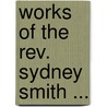 Works Of The Rev. Sydney Smith ... door Sydney Smith
