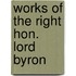 Works of the Right Hon. Lord Byron