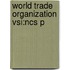 World Trade Organization Vsi:ncs P