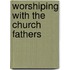 Worshiping with the Church Fathers