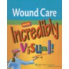 Wound Care Made Incredibly Visual! by Springhouse