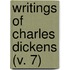 Writings Of Charles Dickens (V. 7)