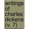 Writings Of Charles Dickens (V. 7) door Charles Dickens