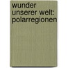 Wunder unserer Welt: Polarregionen door Gerard Chesire