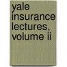 Yale Insurance Lectures, Volume Ii door Yale University
