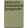 Yarns Of A Professional Gongoozler by R.J. Adams