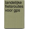 Landelijke fietsroutes voor GPS by Unknown