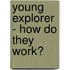 Young Explorer - How Do They Work?