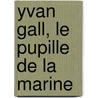 Yvan Gall, Le Pupille de La Marine by Ovando Byron Super