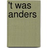 't Was anders door A. Snijders