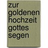 Zur Goldenen Hochzeit Gottes Segen door Adalbert Ludwig Balling