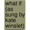 What If  (As Sung By Kate Winslet) door W. Hector