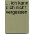 ... ich kann dich nicht vergessen