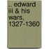 .. Edward Iii & His Wars, 1327-1360