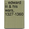 .. Edward Iii & His Wars, 1327-1360 door Sir William James Ashley