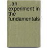 ..An Experiment In The Fundamentals door Cyrus Witt De Mead