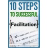 10 Steps to Successful Facilitation door Astd Press