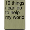 10 Things I Can Do to Help My World door Melanie Walsh