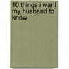 10 Things I Want My Husband to Know door Annie Chapman